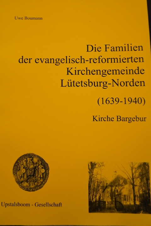 Die Familien der evangelisch-reformierten Kirchengemeinde Lütetsburg-Norden (1639-1940) - Uwe Boumann