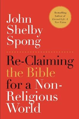 Re-Claiming the Bible for a Non-Religious World -  John Shelby Spong