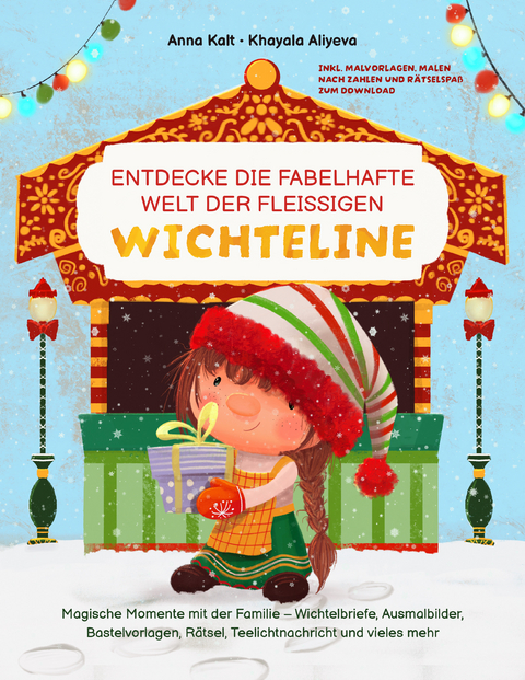 Entdecke die fabelhafte Welt der fleißgen Wichteline: Magische Momente mit der Familie - Wichtelbriefe, Ausmalbilder, Bastelvorlagen, Rätsel, Teelichtnachricht und vieles mehr - Anna Kalt