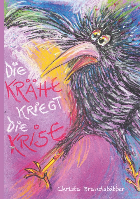 Die Krähe kriegt die Krise - Christa Brandstätter