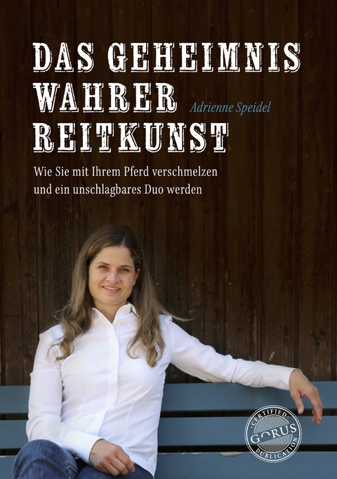 Das Geheimnis wahrer Reitkunst - Adrienne Speidel