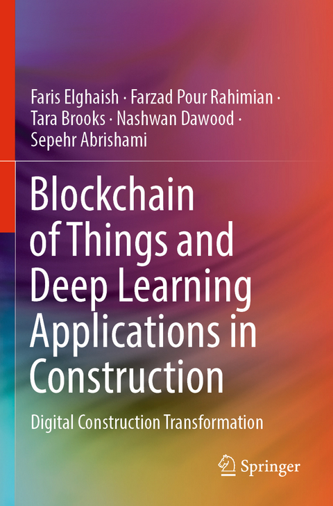 Blockchain of Things and Deep Learning Applications in Construction - Faris Elghaish, Farzad Pour Rahimian, Tara Brooks, Nashwan Dawood, Sepehr Abrishami