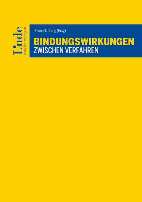 Bindungswirkungen zwischen Verfahren - Daniel Blum, Harald Eberhard, Gisela Ernst, Alexander Forster, Michael Gleiss, Johannes Hahn, Christoph Herbst, Michael Holoubek, Michael Lang, David Leeb, Alice Nikolay, Paul Oberhammer, Stella Oswald, Dominik Schindl, Florian Schlintl, Sebastian Scholz, Martin Spitzer, Claus Staringer, Franz Sutter, Ulrich Wagrandl, Alexander Wilfinger