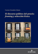 EL DISCURSO POLÍTICO DEL PROCÉS: FRAMING Y SELECCIÓN LÉXICA - Carmen González Gómez