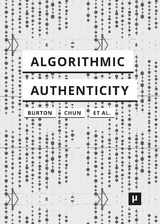 Algorithmic Authenticity - Anthony Glyn Burton, Wendy Hui Kyong Chun