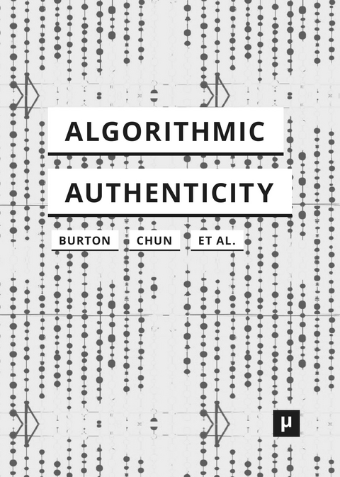 Algorithmic Authenticity - Anthony Glyn Burton, Wendy Hui Kyong Chun