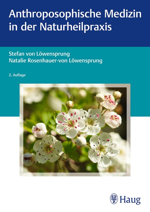 Anthroposophische Medizin in der Naturheilpraxis - Stefan von Löwensprung, Natalie Rosenhauer-von Löwensprung