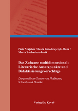 Das Zuhause multidimensional: Literarische Ansatzpunkte und Didaktisierungsvorschläge - Piotr Majcher, Beata Kołodziejczyk-Mróz, Marta Zachariasz-Janik