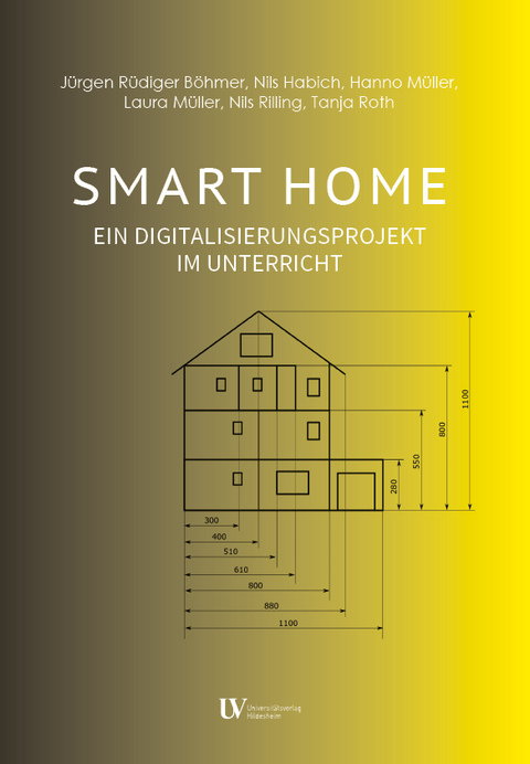 SMART HOME - Jürgen Rüdiger Böhmer, Nils Habich, Hanno Müller, Laura Müller, Nils Rilling, Tanja Roth