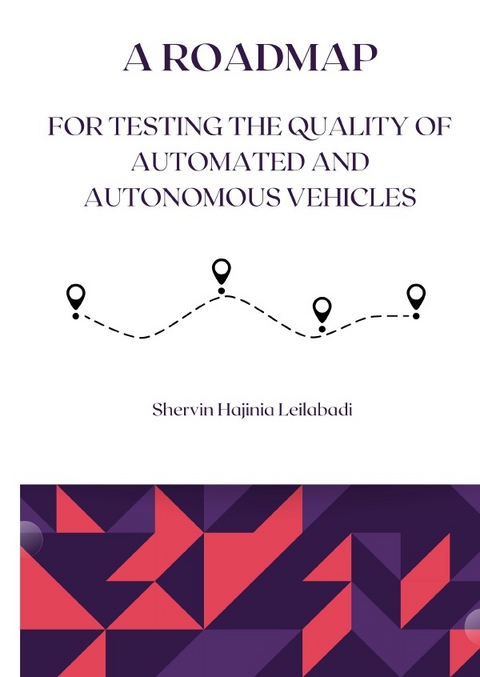 A Roadmap for Testing the Quality of Automated and Autonomous Vehicles - Shervin Hajinia Leilabadi