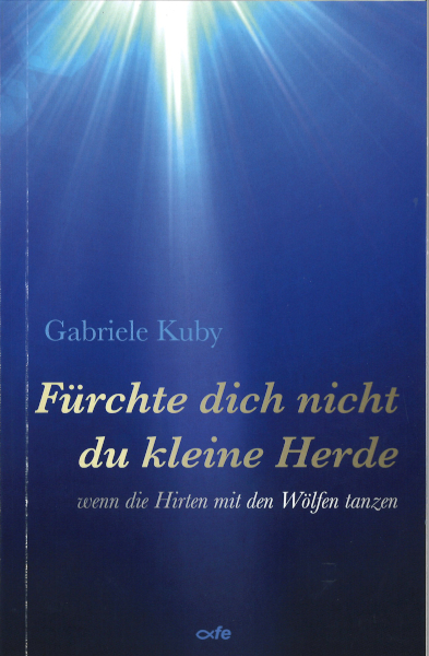 Fürchte dich nicht du kleine Herde - Gabriele Kuby