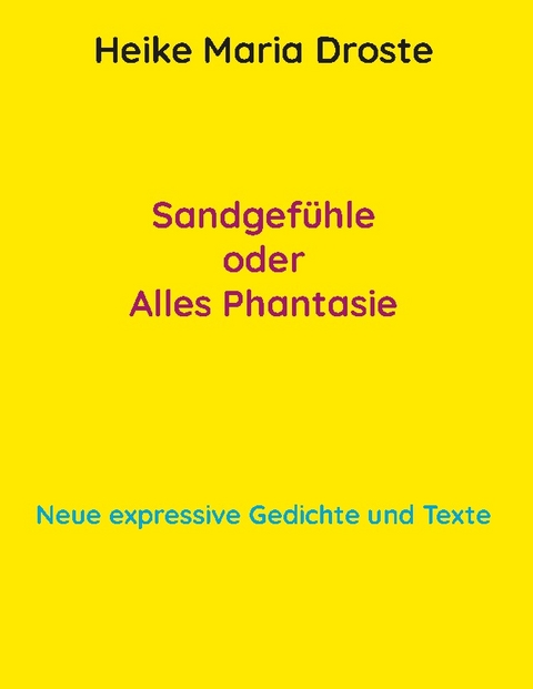 Sandgefühle oder Alles Phantasie - Heike Maria Droste