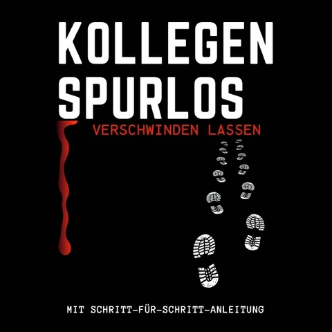 Kollegen spurlos verschwinden lassen - Jona K. Willes, Sophie M. Keil