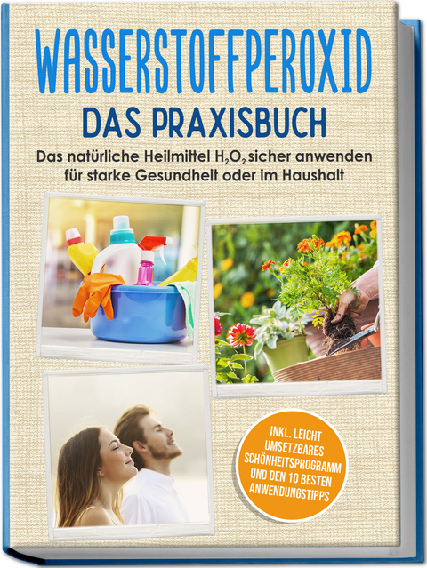 Wasserstoffperoxid - Das Praxisbuch: Das natürliche Heilmittel H2O2 sicher anwenden für starke Gesundheit oder im Haushalt inkl. leicht umsetzbares Schönheitsprogramm und den 10 besten Anwendungstipps - Tobias Langnitz