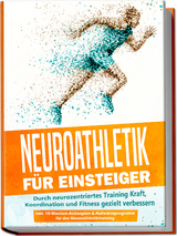 Neuroathletik für Einsteiger: Durch neurozentriertes Training Kraft, Koordination und Fitness gezielt verbessern - inkl. 10-Wochen-Actionplan & Aufwärmprogramm für das Neuroathletiktraining - Phillip Roden