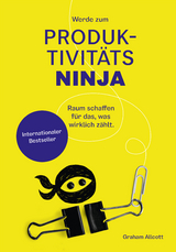 Werde zum Produktivitäts-Ninja - Graham Allcott