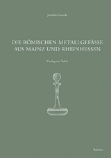 Die römischen Metallgefäße aus Mainz und Rheinhessen - Joachim Gorecki