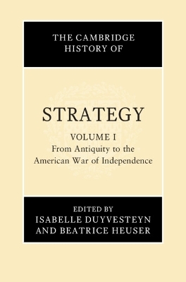 The Cambridge History of Strategy: Volume 1, From Antiquity to the American War of Independence - 