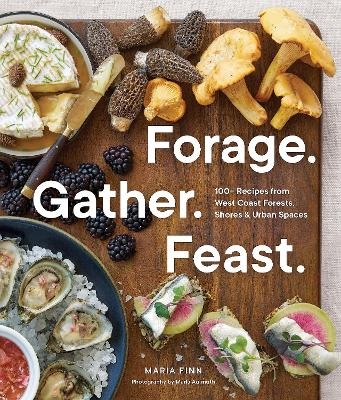 Forage. Gather. Feast. - Maria Finn