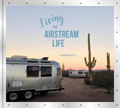 Living the Airstream Life -  Karen Flett