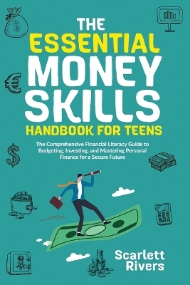 The Essential Money Skills Handbook for Teens - Scarlett Rivers, Richard Meadows