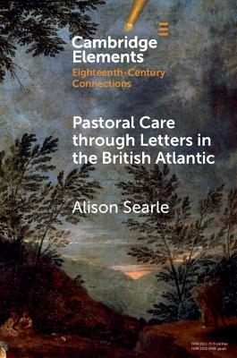 Pastoral Care through Letters in the British Atlantic - Alison Searle