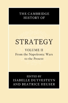 The Cambridge History of Strategy: Volume 2, From the Napoleonic Wars to the Present - 