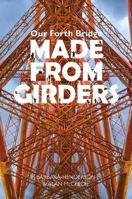 Our Forth Bridge: Made From Girders - Barbara Henderson