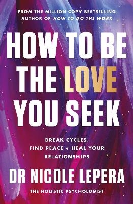 How to Be the Love You Seek - Dr Nicole Lepera