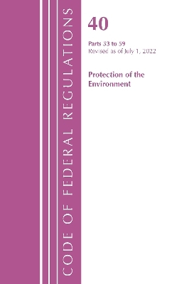 Code of Federal Regulations, Title 40 Protection of the Environment 53-59, Revised as of July 1, 2022 -  Office of The Federal Register (U.S.)