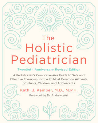 Holistic Pediatrician, Twentieth Anniversary Revised Edition -  Kathi J. Kemper