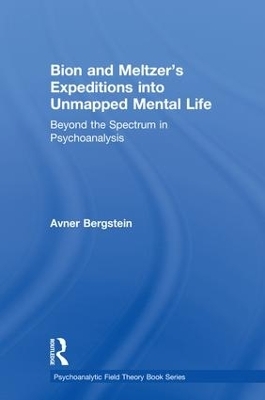 Bion and Meltzer's Expeditions into Unmapped Mental Life - Avner Bergstein