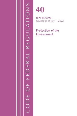 Code of Federal Regulations, Title 40 Protection of the Environment 85-96, Revised as of July 1, 2022 -  Office of The Federal Register (U.S.)