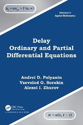 Delay Ordinary and Partial Differential Equations - Andrei D. Polyanin, Vsevolod G. Sorokin, Alexei I. Zhurov