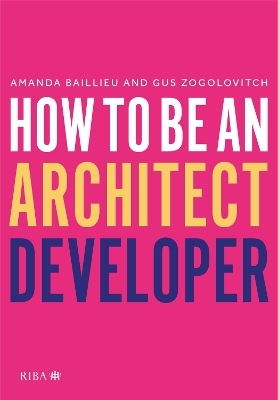 How to Be an Architect Developer - Amanda Baillieu, Gus Zogolovitch