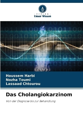 Das Cholangiokarzinom - Houssem Harbi, Nozha Toumi, Lassaad Chtourou