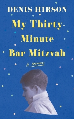 My Thirty-Minute Bar Mitzvah - Denis Hirson