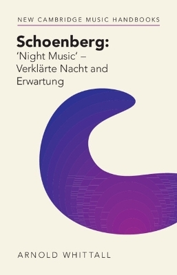 Schoenberg: ‘Night Music' – Verklärte Nacht and Erwartung - Arnold Whittall