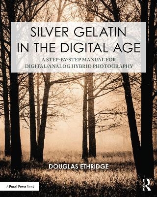 Silver gelatin in th digital age - Douglas Ethridge