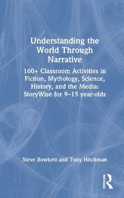 Understanding the World Through Narrative - Steve Bowkett, Tony Hitchman