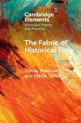 The Fabric of Historical Time - Zoltán Boldizsár Simon, Marek Tamm