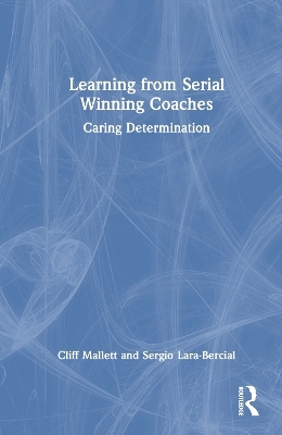 Learning from Serial Winning Coaches - Cliff Mallett, Sergio Lara-Bercial