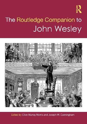 The Routledge Companion to John Wesley - 