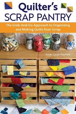 Quilter's Scrap Pantry - Susanclaire Mayfield