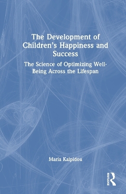 The Development of Children’s Happiness and Success - Maria Kalpidou