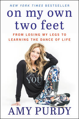 On My Own Two Feet -  Amy Purdy