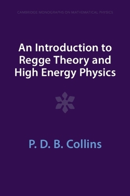 An Introduction to Regge Theory and High Energy Physics - P. D. B. Collins