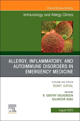 Allergy, Inflammatory, and Autoimmune Disorders in Emergency Medicine, An Issue of Immunology and Allergy Clinics of North America - 