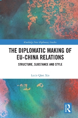 The Diplomatic Making of EU-China Relations - Lucie Qian Xia