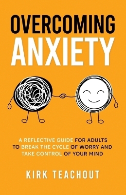 Overcoming Anxiety - Kirk Teachout